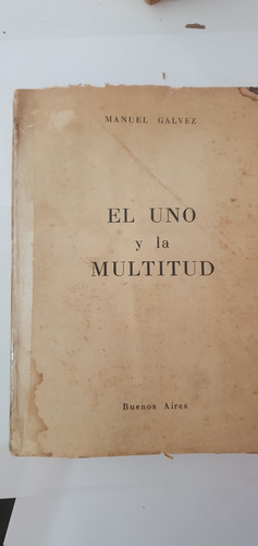 El Uno Y La Multitud. Manuel Gálvez  1955 1ed. 