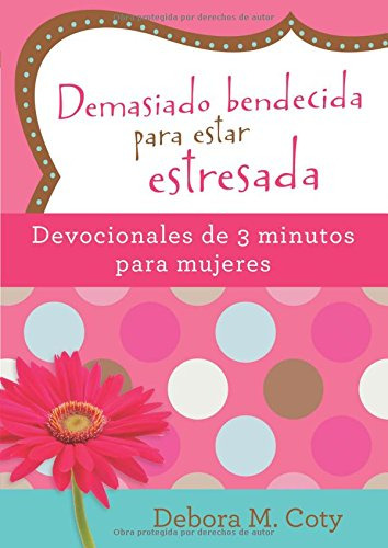 Demasiado Bendecida Para Estar Estresada: Devocionales De 3