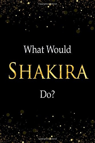 What Would Shakira Dor Shakira Designer Notebook