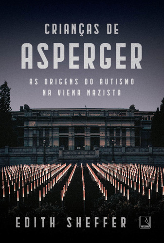 Crianças de Asperger: As origens do autismo na Viena nazista, de Sheffer, Edith. Editorial Editora Record Ltda., tapa mole en português, 2019