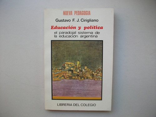 Educación Y Política - Sistema Argentino - Gustav Cirigliano