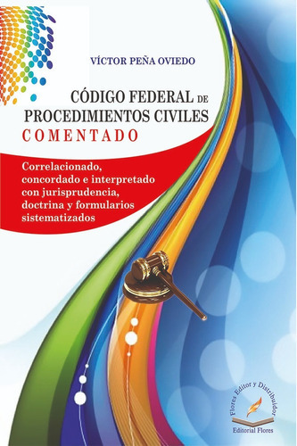 Código Federal De Procedimientos Civiles, De Víctor Peña Oviedo., Vol. 1. Editorial Flores Editor, Tapa Dura En Español, 2015