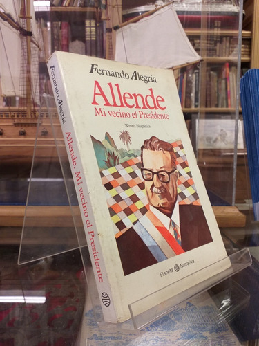 Allende, Mi Vecino El Presidente - Fernando Alegría 