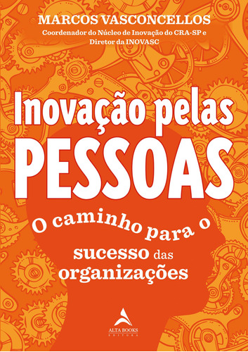 Inovação Pelas Pessoas: O Caminho Para o Sucesso das Organizações, de Vasconcellos, Marcos. Starling Alta Editora E Consultoria  Eireli, capa mole em português, 2021