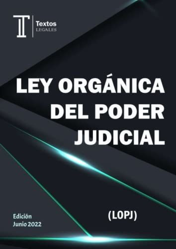 Ley Orgánica Del Poder Judicial (lopj). Textos Legales.: Ley