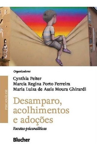 Desamparo, Acolhimento E Adoções - Escutas Psicanalíticas, De Ferreira; Ghirardi; Peiter. Editora Blucher Em Português