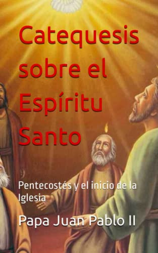 Catequesis Sobre El Espiritu Santo: Pentecostes Y El Inicio