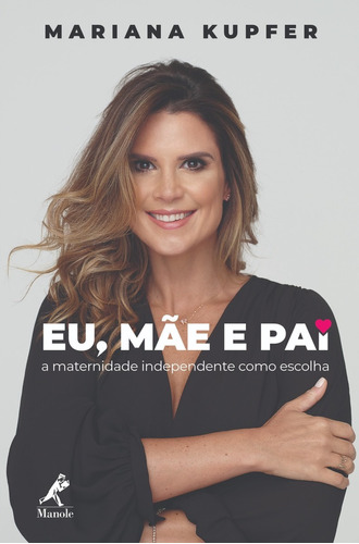 Eu, mãe e pai: a maternidade independente como escolha, de Kupfer, Mariana. Editora Manole LTDA, capa mole em português, 2019