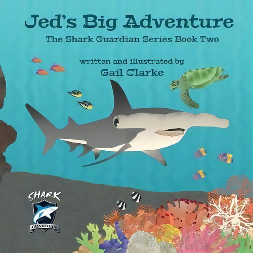 Jed's Big Adventure : The Shark Guardian Series Book Two, De Gail Clarke. Editorial Gupole Publications, Tapa Blanda En Inglés