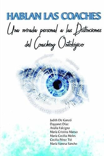 Hablan Las Coaches, Una Mirada Personal A Las..., de M.C. Manso, M.C. Moles, C. Pérez Tió, M.V. Sancho, J.. Editorial Independently Published en español