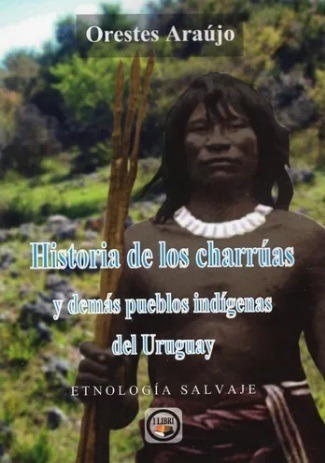 Historia De Los Charruas Y Demas Pueblos Indigenas Del U...