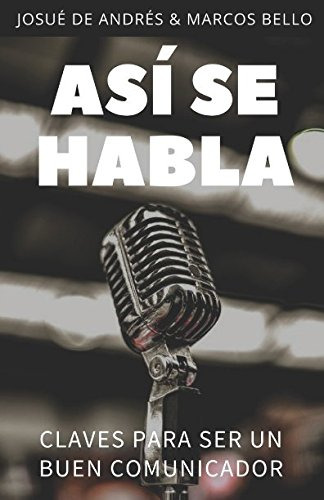 Asi Se Habla: Claves Para Ser Un Buen Comunicador