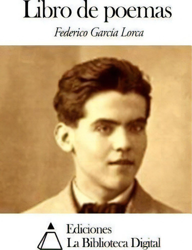 Libro De Poemas, De Federico Garcia Lorca., Vol. 1. Editorial Createspace Independent Publishing Platform, Tapa Blanda En Español