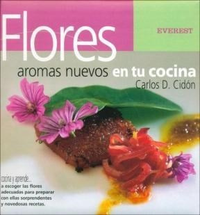 Libro Flores: Aromas Nuevos Para Tu Cocina De Carlos Cidon