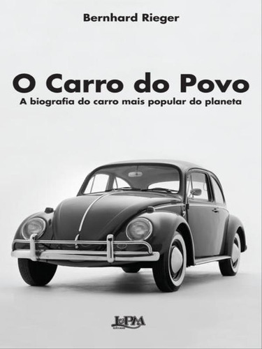O Carro Do Povo: A Biografia Do Carro Mais Popular Do Planet, De Rieger, Bernhard. Editora L±, Capa Mole, Edição 1ª Edição - 2015 Em Português
