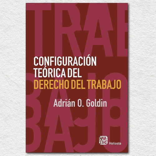 Configuración Teórica Del Derecho Del Trabajo Goldin 