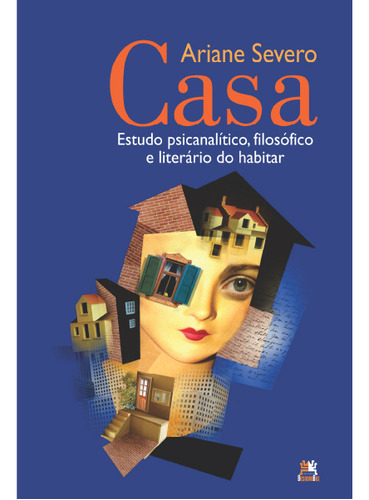 Casa: Estudo psicanalítico, filosófico e literário do habitar, de Ariane Severo. Editora BesouroBox, capa mole em português, 2023