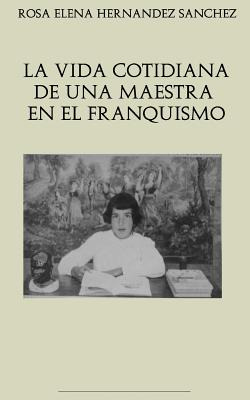 Libro La Vida Cotidiana De Una Maestra En El Franquismo -...