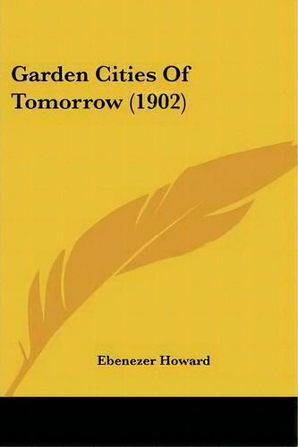 Garden Cities Of Tomorrow (1902), De Ebenezer Howard. Editorial Kessinger Publishing, Tapa Blanda En Inglés