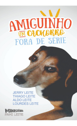 Amiguinho, Um Cachorro Fora De Série, De Jerry Leite; Thiago Leite; Aldo Leite; Lourdes Leite. Não Aplicável, Vol. 1. Editorial Clube De Autores, Tapa Mole, Edición 1 En Português, 2023