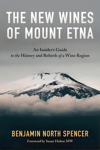 The New Wines Of Mount Etna : An Insider's Guide To The History And Rebirth Of A Wine Region, De Benjamin North Spencer. Editorial Gemelli Press Llc, Tapa Blanda En Inglés