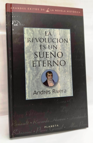 La Revolucion Es Un Sueño Eterno Andres Rivera /en Belgrano