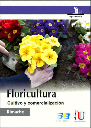 Floricultura. Cultivo Y Comercialización, De Mijail Rimache Artica. Serie 9588675534, Vol. 1. Editorial Ediciones De La U, Tapa Blanda, Edición 2011 En Español, 2011