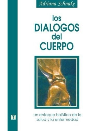 Los Dialogos Del Cuerpo: Un Enfoque Holistico De La Salud Y 