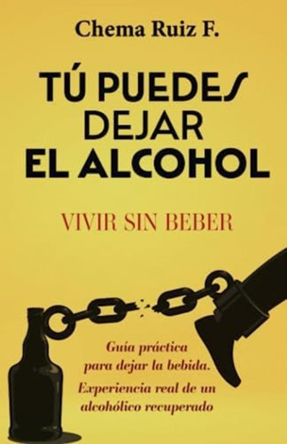 Tú Puedes Dejar El Alcohol: Vivir Sin Beber (spanish Edition), De Ruiz F, Chema. Editorial Oem, Tapa Blanda En Español