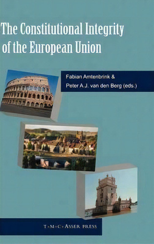 The Constitutional Integrity Of The European Union, De Fabian Amtenbrink. Editorial T M C Asser Press, Tapa Dura En Inglés