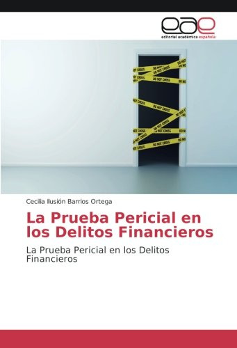 La Prueba Pericial En Los Delitos Financieros: La Prueba Per