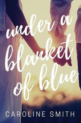 Under A Blanket Of Blue - Caroline Smith