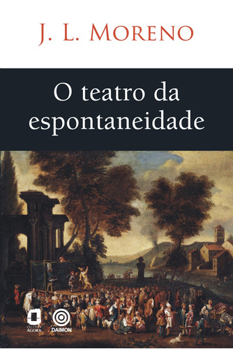 O teatro da espontaneidade, de J. L. Moreno. Editora Summus Editorial Ltda., capa mole em português, 2012