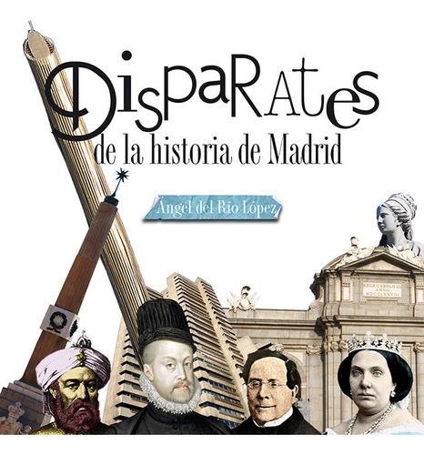 Libro Disparates De La Historia De Madrid - Del Rã­o Lã³p...