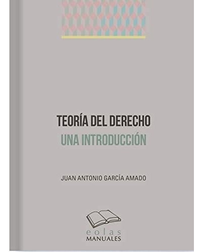 Teoria Del Derecho Una Introduccion - Garcia Amado Juan Anto