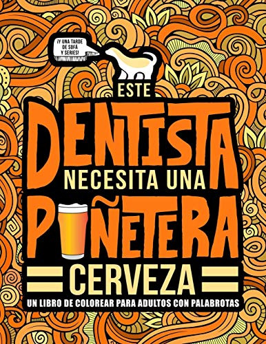 Este Dentista Necesita Una Puñetera Cerveza: Un Libro De Col