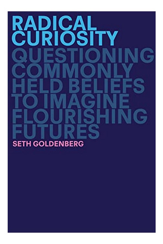 Radical Curiosity - Seth Goldenberg. Ebs