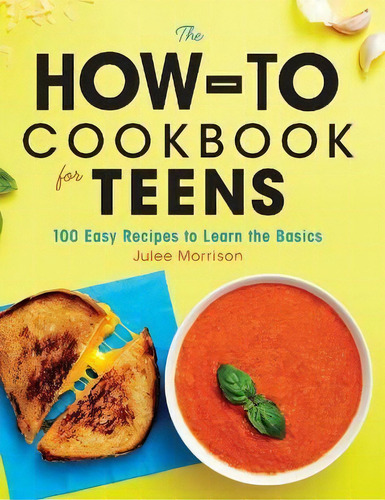 The How-to Cookbook For Teens : 100 Easy Recipes To Learn The Basics, De Julee Morrison. Editorial Rockridge Press, Tapa Dura En Inglés