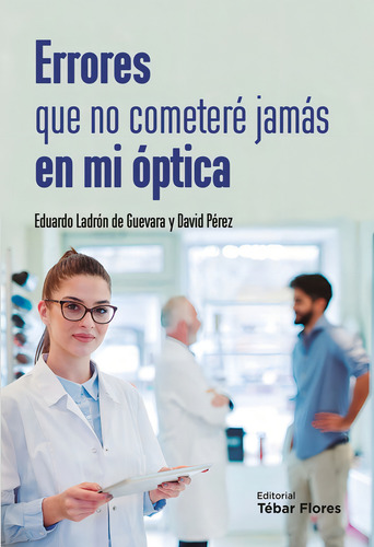 Errores Que No Cometerãâ Jamãâs En Mi Ãâptica, De Ladrón De Guevara, Eduardo., Vol. 1. Editorial Editorial Tébar Flores, Tapa Blanda En Español