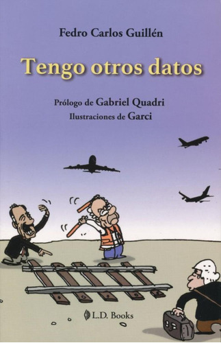 Tengo Otros Datos: No, de Fedro Carlos Guillén., vol. 1. Editorial L. D. Books, tapa pasta blanda, edición 1 en español, 2020