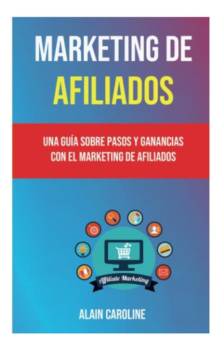 Libro: Marketing De Afiliados: Una Guía Sobre Pasos Y Con El