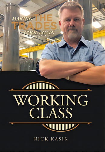 Working Class: Making The Trades Cool Again, De Kasik, Nick. Editorial Iuniverse Inc, Tapa Dura En Inglés