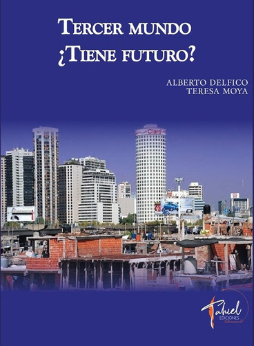 Tercer Mundo ¿tiene Futuro?, De Alberto Delfico. Editorial Tahiel Ediciones, Tapa Blanda En Español, 2022