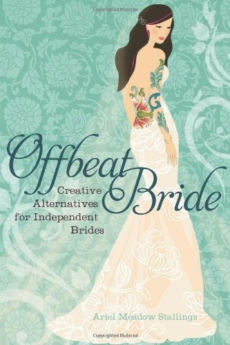 Offbeat Bride Creative Alternatives For Independent Brides