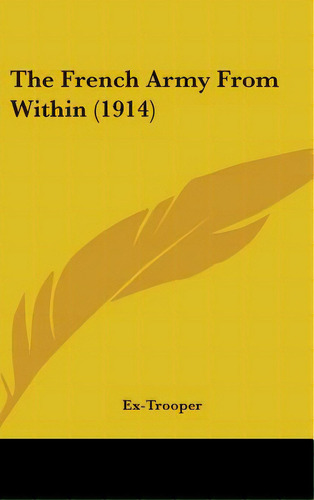 The French Army From Within (1914), De Ex-trooper. Editorial Kessinger Pub Llc, Tapa Dura En Inglés