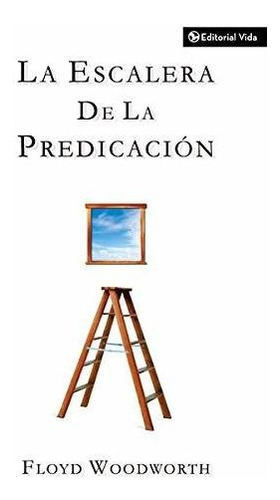 Book : Escalera De La Predicacion, La - Woodworth, Floyd C.