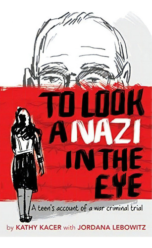 To Look A Nazi In The Eye: A Teenøs Account Of A War Criminal Trial, De Kacer, Kathy. Editorial Second Story Press, Tapa Blanda En Inglés