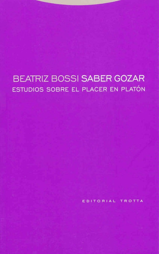 Saber Gozar. Estudio Sobre El Placer En Platón - B. Bossi