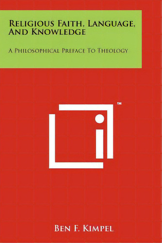 Religious Faith, Language, And Knowledge: A Philosophical Preface To Theology, De Kimpel, Ben F.. Editorial Literary Licensing Llc, Tapa Blanda En Inglés