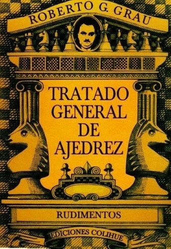 Libro - Tratado General De Ajedrez. Tomo I - Roberto. G. Gra
